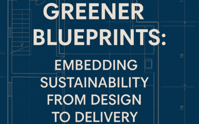 Blog 5 Greener Blueprints: Embedding Sustainability from Design to Delivery